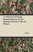 Couverture cartonnée A Collection of Vintage Knitting Patterns for the Making of Summer Tops for Women de Anon
