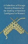 Couverture cartonnée A Collection of Vintage Knitting Patterns for the Making of Summer Cardigans for Women de Anon