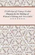 Couverture cartonnée A Collection of Vintage Crochet Patterns for the Making of Women's Clothing and Accessories de Anon