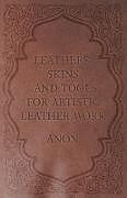 Couverture cartonnée Leathers, Skins and Tools for Artistic Leather Work de Anon