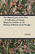 Couverture cartonnée The Motor-Cycle of the Past - A Collection of Classic Magazine Articles on the History of Motor-Cycle Design de Various