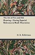 Couverture cartonnée The Art of Pen-and-Ink Drawing - Having Especial Reference to Book Illustration de H. R. Robertson
