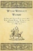 Couverture cartonnée Welsh Without Worry - An Easy and Helpful Guide for all who Wish to Learn Welsh - No Rules to be Memorized and No Grammar to be Mastered de Anon.