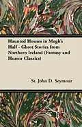 E-Book (epub) Haunted Houses in Mogh's Half - Ghost Stories from Northern Ireland (Fantasy and Horror Classics) von St John D. Seymour