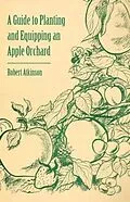 E-Book (epub) A Guide to Planting and Equipping an Apple Orchard von Robert Atkinson