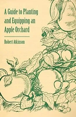 E-Book (epub) A Guide to Planting and Equipping an Apple Orchard von Robert Atkinson