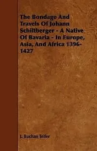 E-Book (epub) The Bondage and Travels of Johann Schiltberger - A Native of Bavaria - In Europe, Asia, and Africa 1396-1427 von J. Buchan Telfer