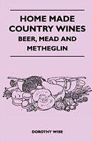 E-Book (epub) Home Made Country Wines - Beer, Mead and Metheglin von Dorothy Wise