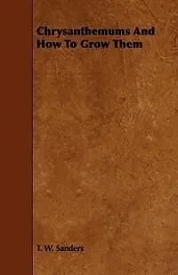 E-Book (epub) Chrysanthemums and How to Grow Them von T. W. Sanders