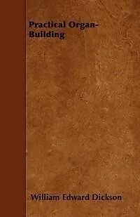 E-Book (epub) Practical Organ-Building von William Edward Dickson