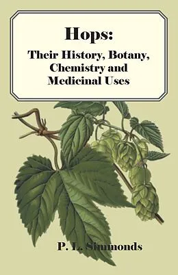 E-Book (epub) Hops: Their History, Botany, Chemistry and Medicinal Uses von P. L. Simmonds