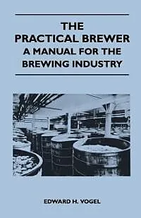E-Book (epub) The Practical Brewer - A Manual for the Brewing Industry von Edward H. Vogel