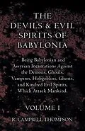 E-Book (epub) The Devils and Evil Spirits of Babylonia, Being Babylonian and Assyrian Incantations Against the Demons, Ghouls, Vampires, Hobgoblins, Ghosts, and Kindred Evil Spirits, Which Attack Mankind. Volume I von R. Campbell Thompson