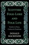E-Book (epub) Scottish Folk-Lore and Folk Life - Studies in Race, Culture and Tradition von Donald Mackenzie