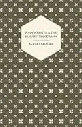 E-Book (epub) John Webster and the Elizabethan Drama von Rupert Brooke