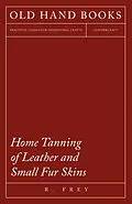 E-Book (epub) Home Tanning of Leather and Small Fur Skins von R. Frey