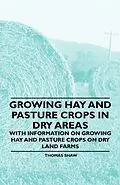 E-Book (epub) Growing Hay and Pasture Crops in Dry Areas - With Information on Growing Hay and Pasture Crops on Dry Land Farms von Thomas Shaw