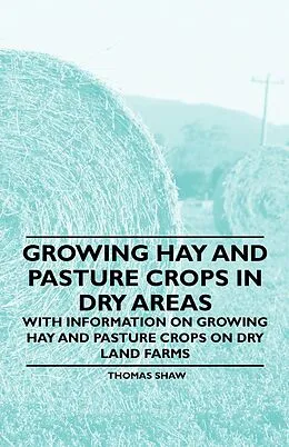 E-Book (epub) Growing Hay and Pasture Crops in Dry Areas - With Information on Growing Hay and Pasture Crops on Dry Land Farms von Thomas Shaw