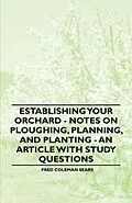 E-Book (epub) Establishing Your Orchard - Notes on Ploughing, Planning, and Planting - An Article with Study Questions von Fred Coleman Sears