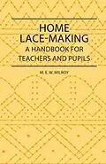 E-Book (epub) Home Lace-Making - A Handbook for Teachers and Pupils von M. E. W. Milroy