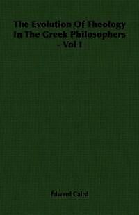 E-Book (epub) The Evolution of Theology in the Greek Philosophers - Vol I von Edward Caird