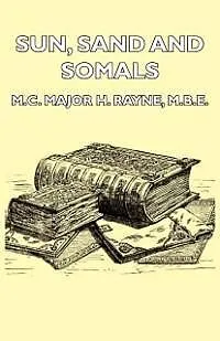 E-Book (epub) Sun, Sand and Somals - Leaves from the Note-Book of a District Commissioner in British Somaliland (1921) von Major H. Rayne