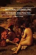 E-Book (epub) Pastoral Counseling - Its Theory and Practice von Carroll A. Wise