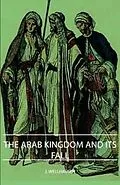 E-Book (epub) The Arab Kingdom and Its Fall von J. Wellhausen
