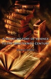 eBook (epub) A Short History of Science to the Nineteenth Century de Charles Singer