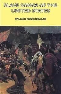 E-Book (epub) Slave Songs of the United States von William Francis Allen, Charles Pickard Ware