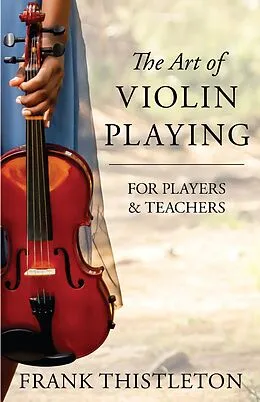 E-Book (epub) The Art of Violin Playing for Players and Teachers von Frank Thistleton