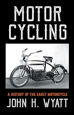 eBook (epub) Motor Cycling - A History of the Early Motorcycle de John H. Wyatt