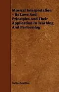 E-Book (epub) Musical Interpretation - Its Laws and Principles and Their Application in Teaching and Performing von Tobias Matthay