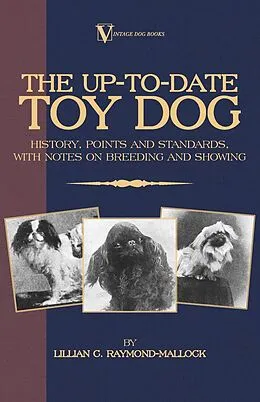 E-Book (epub) The Up-To-Date Toy Dog: History, Points and Standards, with Notes on Breeding and Showing (a Vintage Dog Books Breed Classic) von Lillian C. Raymond-Mallock