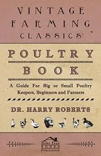 E-Book (epub) Poultry Book - A Guide for Big or Small Poultry Keepers, Beginners and Farmers von Harry Roberts