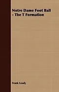 E-Book (epub) Notre Dame Foot Ball - The T Formation von Frank Leady