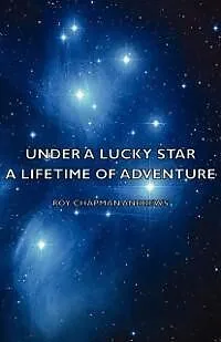 E-Book (epub) Under a Lucky Star - A Lifetime of Adventure von Roy Chapman Andrews