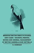 E-Book (epub) Breeding British Birds in Aviaries and Cages - Housing, Feeding, Sexing and General Management of British Hardbills and Softbills von H. Norman
