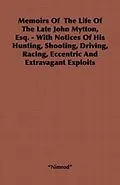 E-Book (epub) Memoirs of the Life of the Late John Mytton, Esq. - With Notices of His Hunting, Shooting, Driving, Racing, Eccentric and Extravagant Exploits von Nimrod