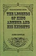 E-Book (epub) The Legends of King Arthur and His Knights von James Knowles