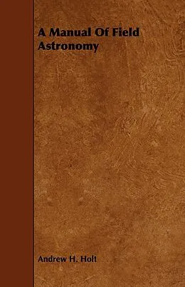 E-Book (epub) A Manual of Field Astronomy von Andrew H. Holt