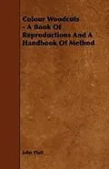 ePUB Colour Woodcuts - A Book of Reproductions and a Handbook of Method von John Platt
