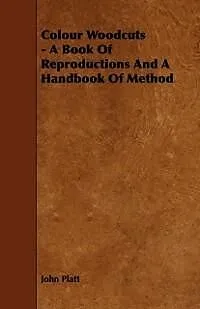 ePUB Colour Woodcuts - A Book of Reproductions and a Handbook of Method von John Platt