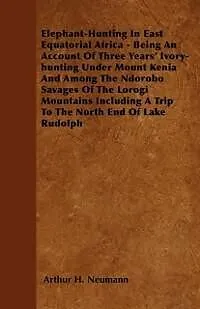 E-Book (epub) Elephant-Hunting In East Equatorial Africa von Arthur H. Neumann