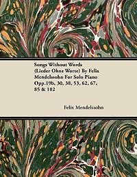 eBook (epub) Songs Without Words (Lieder Ohne Worte) by Felix Mendelssohn for Solo Piano Opp.19b, 30, 38, 53, 62, 67, 85 & 102 de Felix Mendelssohn