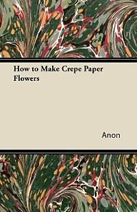 eBook (epub) How to Make Crepe Paper Flowers de Anon