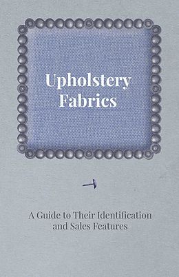 eBook (epub) Upholstery Fabrics - A Guide to their Identification and Sales Features de Anon