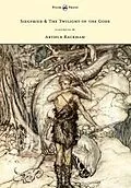 E-Book (epub) Siegfried & the Twilight of the Gods - The Ring of the Nibelung - Volume II - Illustrated by Arthur Rackham von Richard Wagner