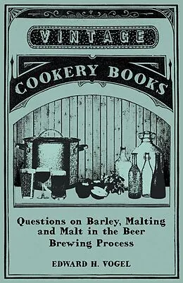 E-Book (epub) Questions on Barley, Malting and Malt in the Beer Brewing Process von Edward H. Vogel