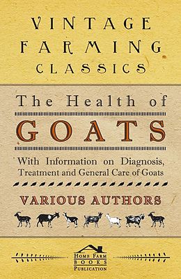 eBook (epub) The Health of Goats - With Information on Diagnosis, Treatment and General Care of Goats de Various